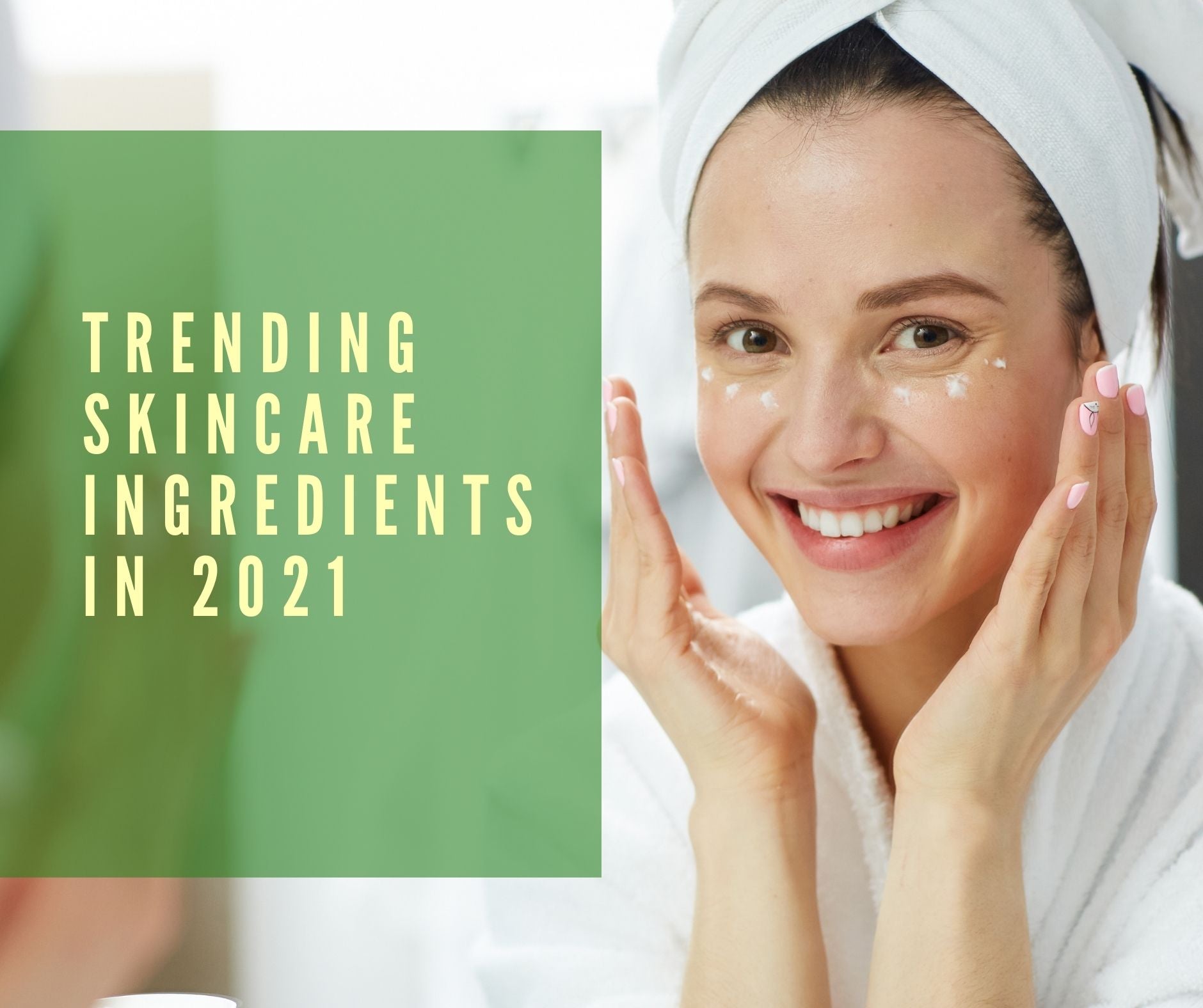 Trending Skincare Ingredients in 2021